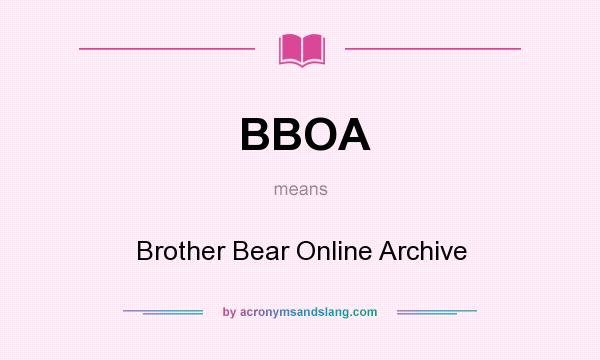 What does BBOA mean? It stands for Brother Bear Online Archive