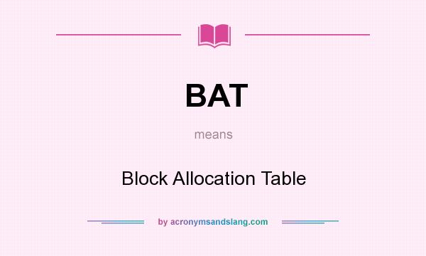 What does BAT mean? It stands for Block Allocation Table