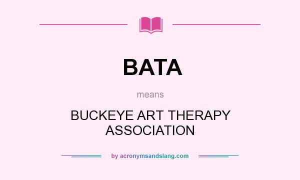 What does BATA mean? It stands for BUCKEYE ART THERAPY ASSOCIATION