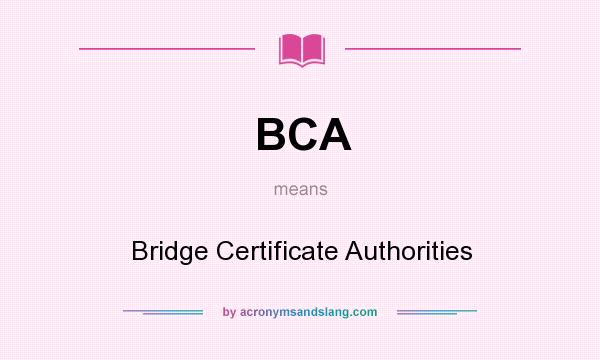 What does BCA mean? It stands for Bridge Certificate Authorities