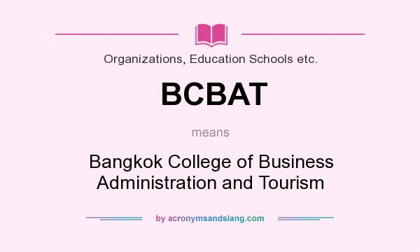 What does BCBAT mean? It stands for Bangkok College of Business Administration and Tourism