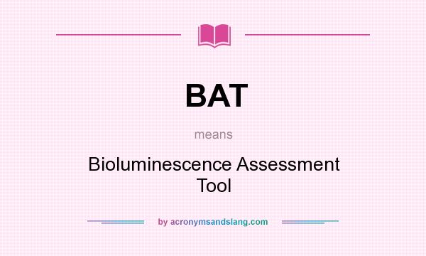 What does BAT mean? It stands for Bioluminescence Assessment Tool
