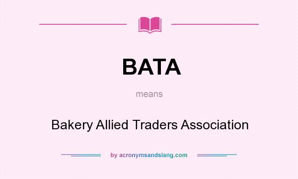 What does BATA mean? It stands for Bakery Allied Traders Association