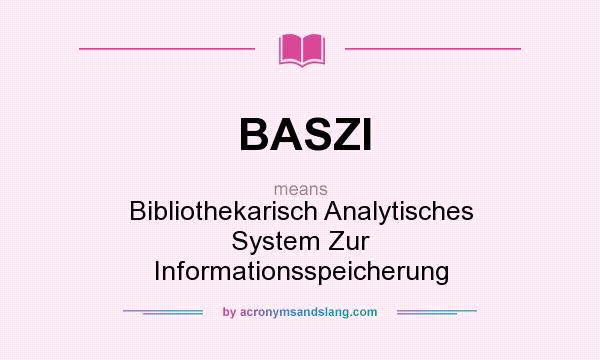 What does BASZI mean? It stands for Bibliothekarisch Analytisches System Zur Informationsspeicherung