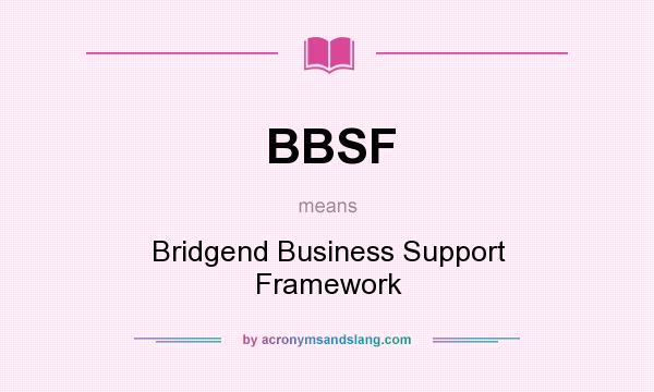 What does BBSF mean? It stands for Bridgend Business Support Framework