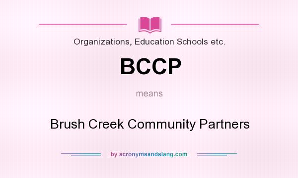 What does BCCP mean? It stands for Brush Creek Community Partners