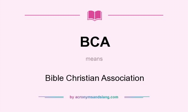 What does BCA mean? It stands for Bible Christian Association