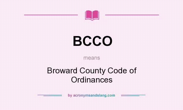 What does BCCO mean? It stands for Broward County Code of Ordinances