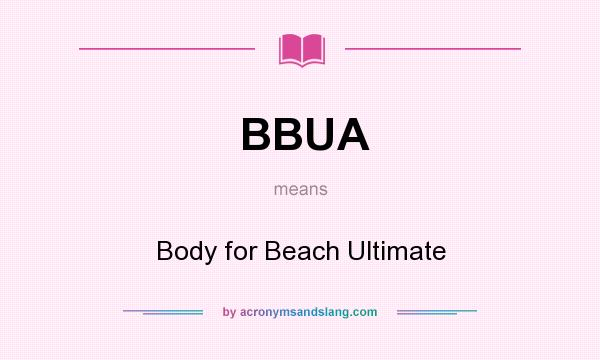 What does BBUA mean? It stands for Body for Beach Ultimate