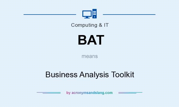 What does BAT mean? It stands for Business Analysis Toolkit