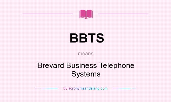 What does BBTS mean? It stands for Brevard Business Telephone Systems