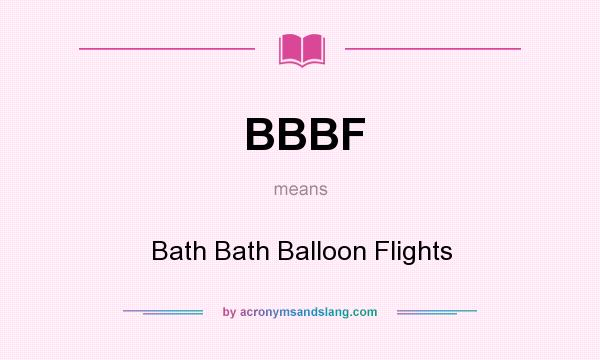 What does BBBF mean? It stands for Bath Bath Balloon Flights