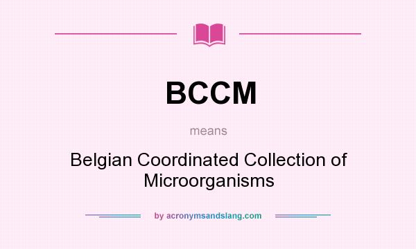 What does BCCM mean? It stands for Belgian Coordinated Collection of Microorganisms