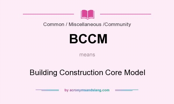 What does BCCM mean? It stands for Building Construction Core Model