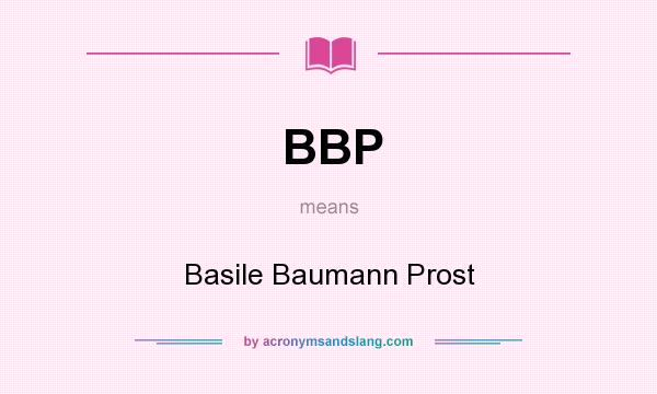 What does BBP mean? It stands for Basile Baumann Prost