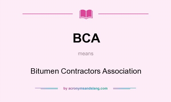 What does BCA mean? It stands for Bitumen Contractors Association