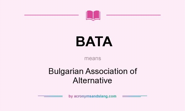 What does BATA mean? It stands for Bulgarian Association of Alternative
