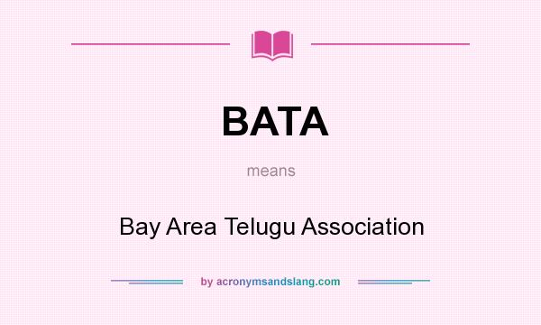 What does BATA mean? It stands for Bay Area Telugu Association