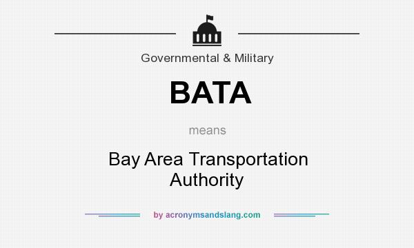 What does BATA mean? It stands for Bay Area Transportation Authority