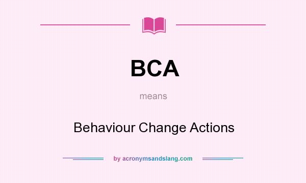What does BCA mean? It stands for Behaviour Change Actions