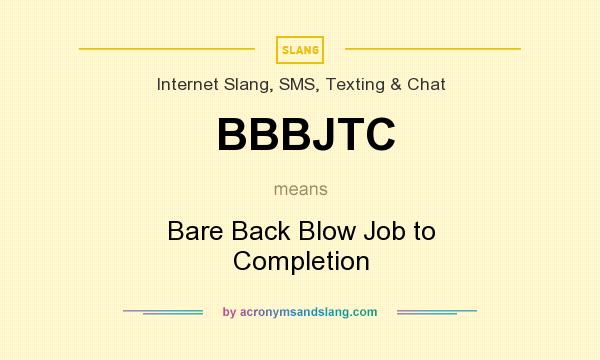 What does BBBJTC mean? It stands for Bare Back Blow Job to Completion