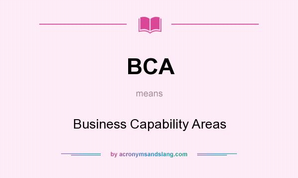 What does BCA mean? It stands for Business Capability Areas