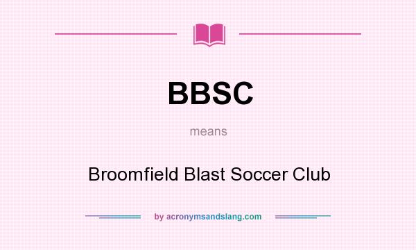 What does BBSC mean? It stands for Broomfield Blast Soccer Club