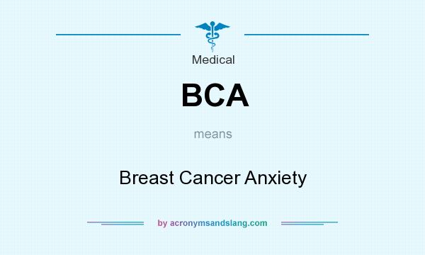 What does BCA mean? It stands for Breast Cancer Anxiety