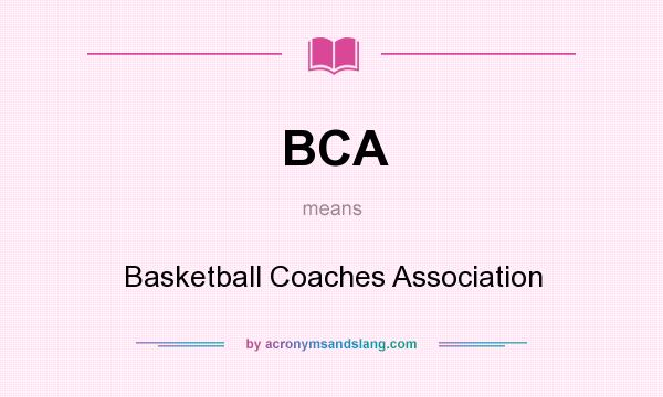 What does BCA mean? It stands for Basketball Coaches Association