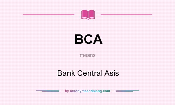 What does BCA mean? It stands for Bank Central Asis