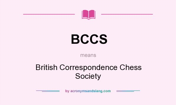 What does BCCS mean? It stands for British Correspondence Chess Society