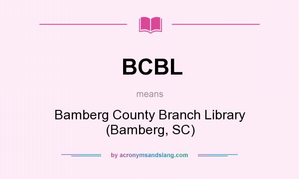 What does BCBL mean? It stands for Bamberg County Branch Library (Bamberg, SC)