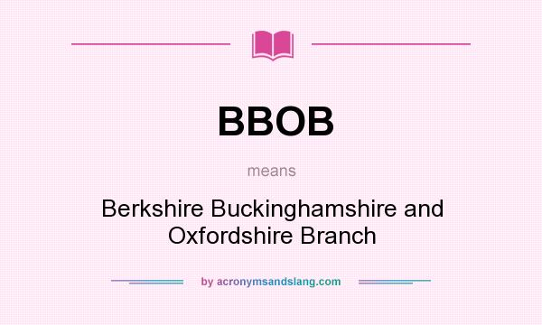 What does BBOB mean? It stands for Berkshire Buckinghamshire and Oxfordshire Branch
