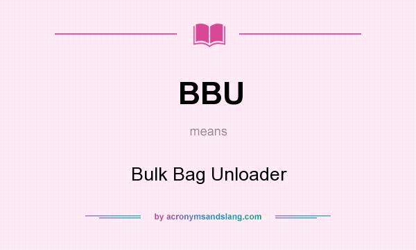 What does BBU mean? It stands for Bulk Bag Unloader