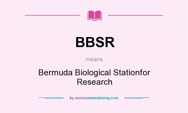 What does BBSR mean? It stands for Bermuda Biological Stationfor Research