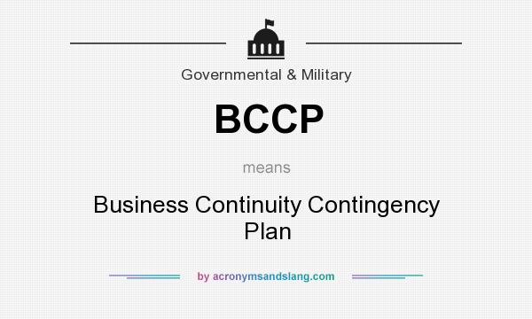 What does BCCP mean? It stands for Business Continuity Contingency Plan