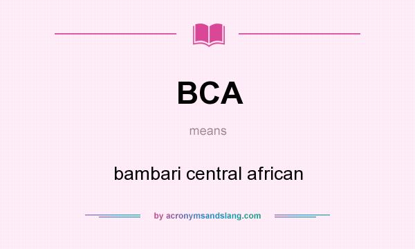 What does BCA mean? It stands for bambari central african