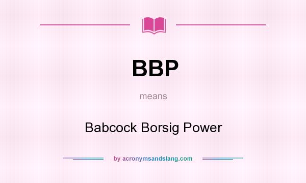 What does BBP mean? It stands for Babcock Borsig Power