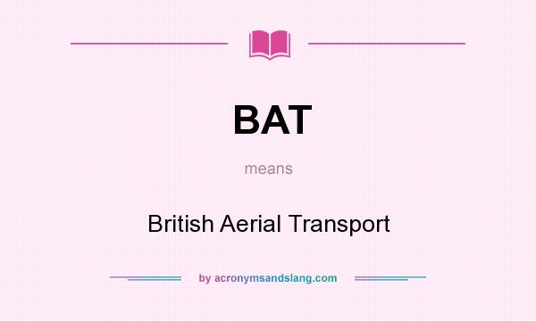 What does BAT mean? It stands for British Aerial Transport