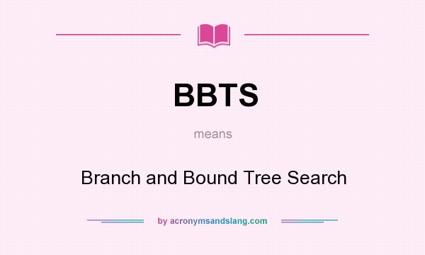 What does BBTS mean? It stands for Branch and Bound Tree Search