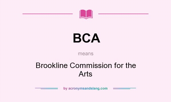 What does BCA mean? It stands for Brookline Commission for the Arts