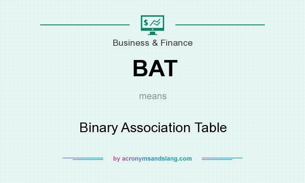 What does BAT mean? It stands for Binary Association Table