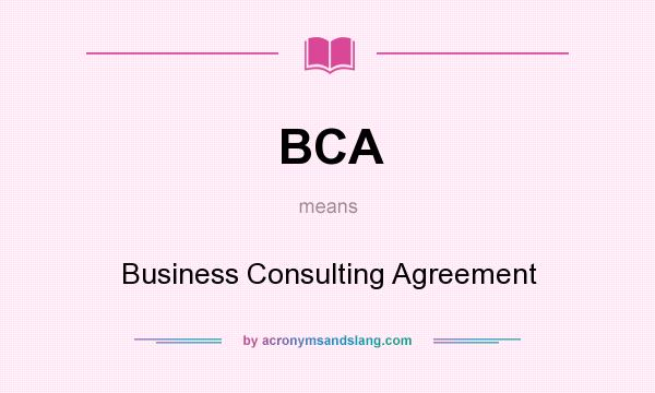 What does BCA mean? It stands for Business Consulting Agreement