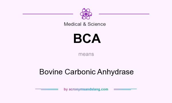 What does BCA mean? It stands for Bovine Carbonic Anhydrase