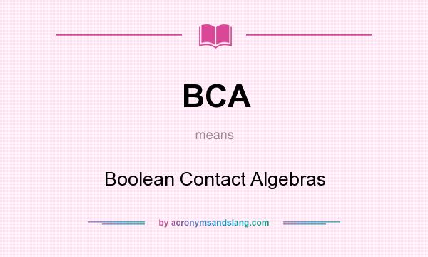 What does BCA mean? It stands for Boolean Contact Algebras
