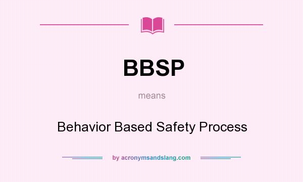 What does BBSP mean? It stands for Behavior Based Safety Process