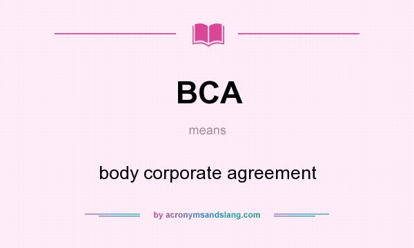 What does BCA mean? It stands for body corporate agreement