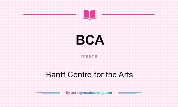 What does BCA mean? It stands for Banff Centre for the Arts