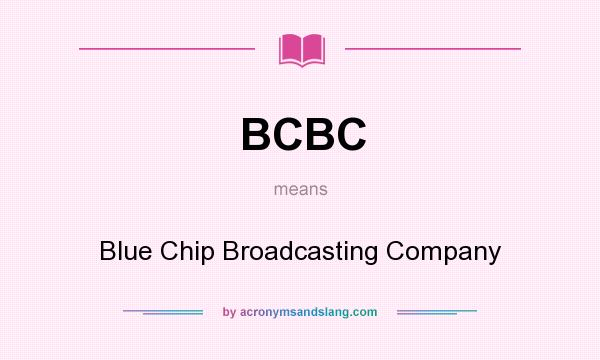 What does BCBC mean? It stands for Blue Chip Broadcasting Company