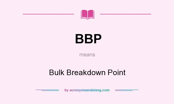What does BBP mean? It stands for Bulk Breakdown Point